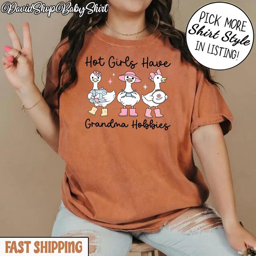 Hot Girls Have Grandma Hobbies T-Shirt, Silly Goose , Crochet